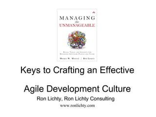 Keys to Crafting an Effective
Agile Development Culture
Ron Lichty, Ron Lichty Consulting
www.ronlichty.com
 
