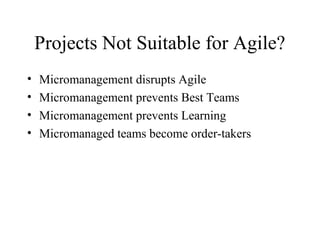 Projects Not Suitable for Agile?
• Micromanagement disrupts Agile
• Micromanagement prevents Best Teams
• Micromanagement ...