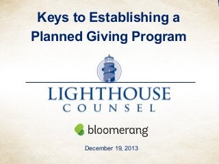 Keys to Establishing a
Planned Giving Program

December 19, 2013

 