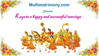 Keys to a happyand successful marriage
Multimatrimony.com
Dictates
 