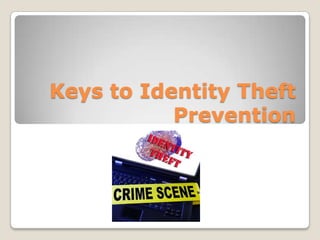 Keys to Identity Theft
           Prevention
 