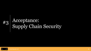Puma Security, LLCPuma Security, LLC
#3 Acceptance:
Supply Chain Security
18
 