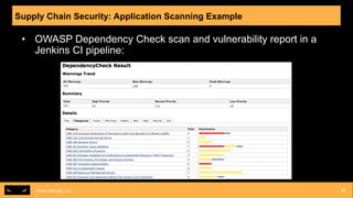 Puma Security, LLCPuma Security, LLC 21
• OWASP Dependency Check scan and vulnerability report in a
Jenkins CI pipeline:
S...