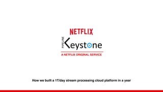 A NETFLIX ORIGINAL SERVICE
How we built a 1T/day stream processing cloud platform in a year
 