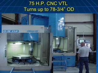 75 H.P. CNC VTL
Turns up to 78-3/4” OD
 