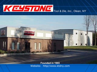 Tool & Die, Inc., Olean, NY




       Founded in 1965
Website: http//www.ktdny.com
 