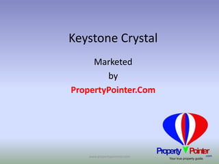 Keystone Crystal 
Marketed 
by 
PropertyPointer.Com 
www.propertypointeer.com 
 