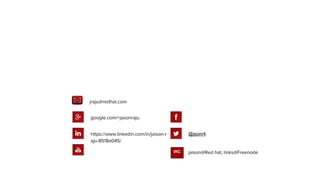 THANK YOU
google.com/+jasonraju
https://www.linkedin.com/in/jaison-r
aju-8518a045/
youtube.com/user/RedHatVideos
@jsonr4
IRC jaison@Red hat, links@Freenode
jraju@redhat.com
 