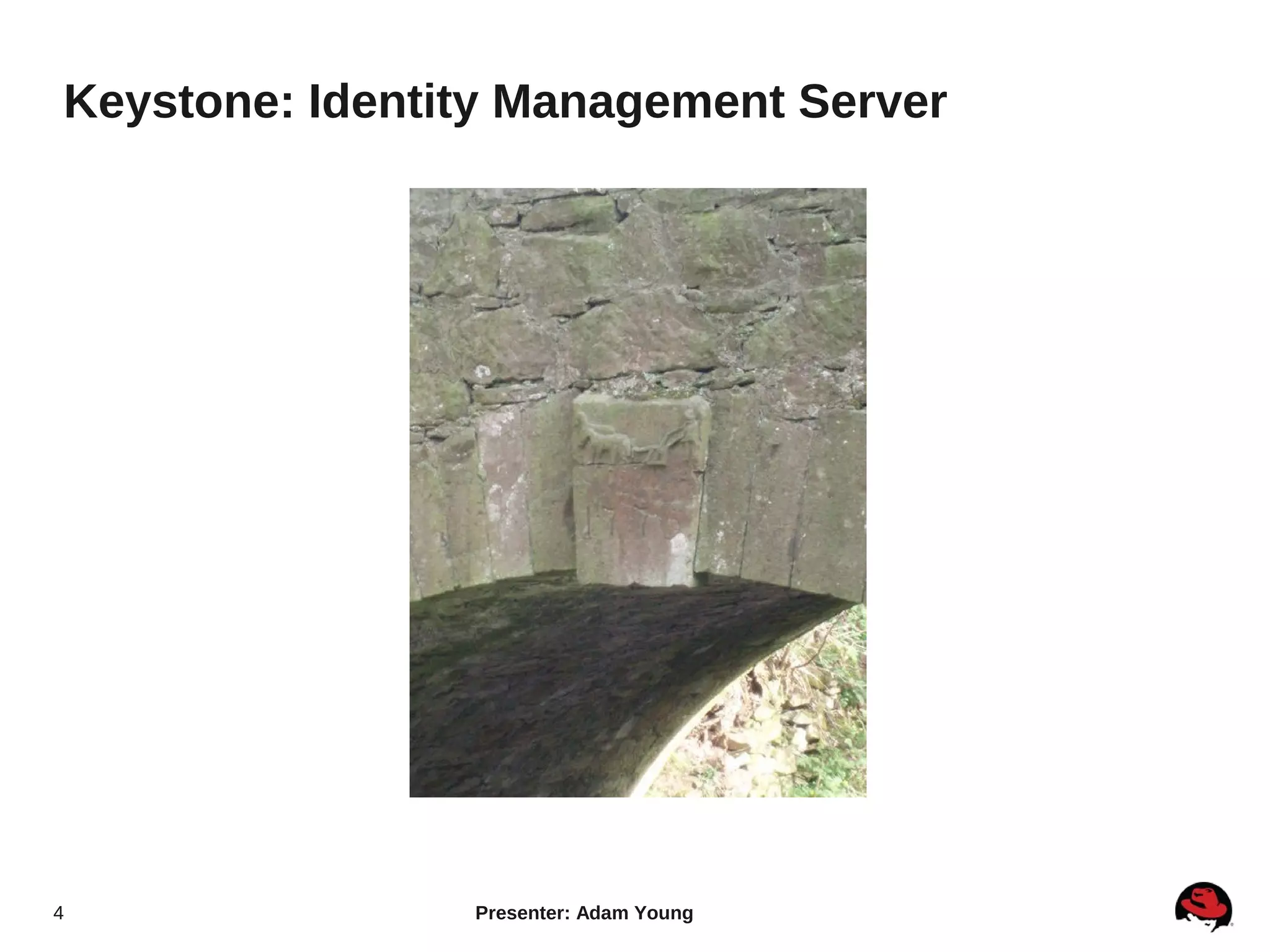 Keystone: Identity Management Server




4               Presenter: Adam Young
 