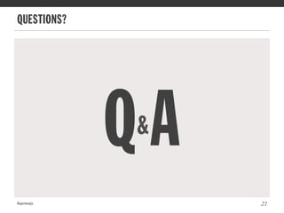 QUESTIONS?
Keystonejs 21
Q&A
 