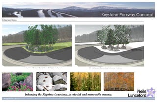 Intersections




                 Summer Season Secondary Entrance Feature          Winter Season Secondary Entrance Feature




                Enhancing the Keystone Experience...a colorful and memorable entrance.
 