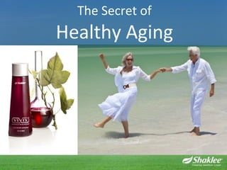 The Secret of
Healthy Aging
 