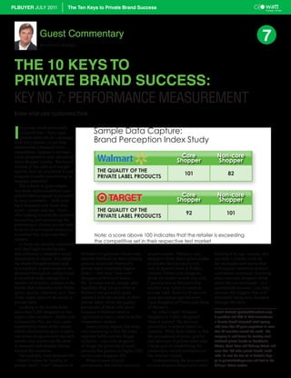 PLBUYER JULY 2011                The Ten Keys to Private Brand Success




                Guest Commentary
                BY PATRICK RODMELL
                                                                                                                                                          7
 THE 10 KEYS TO
 PRIVATE BRAND SUCCESS:
 KEY NO. 7: PERFORMANCE MEASUREMENT
 Know what your customers think.



 I
     t’s pretty much universally
     accepted that – done right –
     private label can be a strategic
 lever for a retailer; it can help
 differentiate a business from
 competitors, support a stronger
 value proposition and, ultimately,
 drive shopper loyalty. But beyond
 looking at the sales and margin
 reports, how do you know if your
 program is really maximizing its
 strategic potential?
    The answer is quite simple.
 You must understand how your
 private label program is perceived
 by your customers – both your
 loyal shoppers and those who
 aren’t – inside and out. That’s
 why looking beyond the numbers,
 measuring and monitoring the
 performance of your private label
 in terms of perception measures,
 is another key to private label
 success.
    A study we recently conducted
 will shed light on the factors
 that influence a shopper’s retail       Walmart for groceries (those who       as provocative. Walmart core          looking at by age, income, etc.)
 destination of choice. It’s called      identify Walmart as their primary      shoppers think that a given basket    can help a retailer work on
 the Brand Perception Index and,         grocery store) rate Walmart’s          of private label products will        the strategies and tactics that
 in a nutshell, it uses research we      private label materially higher        cost 26 percent more at Publix,       will support retention of loyal
 obtained through an online study        (index = 101) than “non-core”          whereas Publix core shoppers          customers; conversely, knowing
 to establish index ratings for a        shoppers of Walmart (index =           think the basket would cost only      what non-core shoppers think
 number of retailers, relative to the    82). In other words, people who        7 percent less at Walmart! Put        about the private brand – in a
 factors that influence store choice     regularly shop for groceries at        another way, when it comes to         quantifiable manner – can help
 (price, quality, selection, etc.) One   Walmart are generally quite            private label, there’s a 19 percent   uncover the triggers that will
 of the major areas of the study is      satisfied with the quality of their    price perception gap between          ultimately bring new shoppers
 private label.                          private label, while the quality       loyal shoppers of Publix and those    through the door.
    Looking at the results from          perception of those who don’t          of Walmart.
 more than 1,400 shoppers in two         frequent a Walmart store is               So, who’s right? Walmart           Patrick Rodmell (prodmell@wattintl.com)
 major urban markets – Dallas and        significantly lower, relative to the   shoppers or Publix shoppers?          is president and CEO of Watt International,
 Jacksonville, Fla., we were quite       competitive market.                    Does it matter? No, because           a Toronto-based integrated retail agency
 surprised by some of the results           Seems pretty logical, but what      perception is seldom based on         with more than 40 years experience in more
 which directionally gave insights       was interesting is that the exact      realities. What does matter is that   than 40 countries around the world. The
 into areas of opportunity for each      opposite holds true for Target         the perceptions of price, quality     company is well known for creating such
 retailer and reinforced the need        in Dallas – non-core shoppers          and selection of private label play   landmark private brands as President’s
 to measure and monitor factors          of Target for groceries actually       a large part in establishing the      Choice, Great Value and Safeway Select, and
 beyond the numbers.                     perceive the quality as higher (101)   consumer’s overall perception of      more than 100 other private brands world-
    For example, from Jacksonville       versus core shoppers (92).             the retailer’s brand.                 wide. To read the first six of Patrick’s keys,
 – when it comes to “quality of             When it came to price                  Understanding the perceptions      go to privatelabelbuyer.com and look in the
 private label”, “core” shoppers of      perceptions, the results were just     of core shoppers (especially when     PLBuyer Voices section.
 