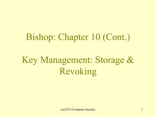 Bishop: Chapter 10 (Cont.) Key Management: Storage & Revoking 