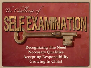 Recognizing The Need
Necessary Qualities
Accepting Responsibility
Growing In Christ
The Challenge of
 