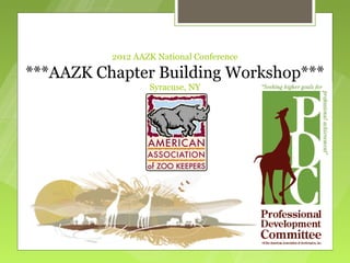 2012 AAZK National Conference

***AAZK Chapter Building Workshop***
                  Syracuse, NY
 