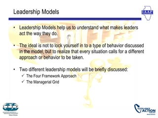 Leadership Models

• Leadership Models help us to understand what makes leaders
  act the way they do.

• The ideal is not...
