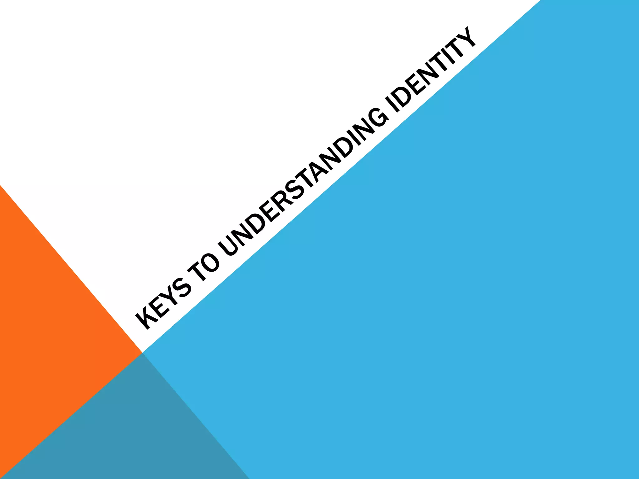 Keys to understanding identity
