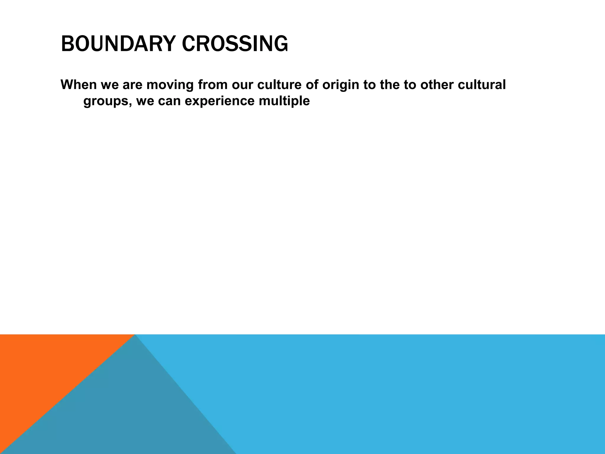 Boundary CrossingEnculturation refers to the sustained primary socialization process of strangers in their original culture.