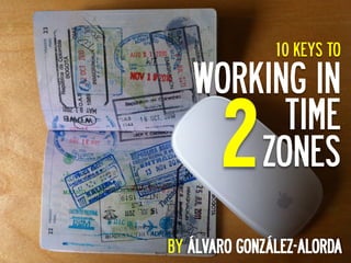 10 KEYS TO

     WORKING IN
      2    TIME
         ZONES

BY
 