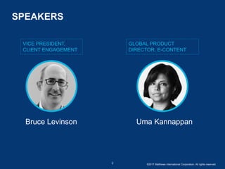 VICE PRESIDENT,
CLIENT ENGAGEMENT
SPEAKERS
2
Bruce Levinson
GLOBAL PRODUCT
DIRECTOR, E-CONTENT
Uma Kannappan
©2017 Matthews International Corporation. All rights reserved.
 