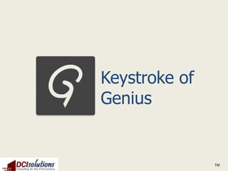 Keystroke of
Genius


               TM
 