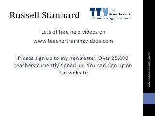 Russell Stannard
Lots of free help videos on
www.teachertrainingvideos.com
Please sign up to my newsletter. Over 25,000
te...