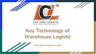 Key Technology of
Warehouse Logistic
Best Logistic Company in India
 