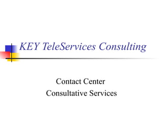 KEY TeleServices Consulting Contact Center  Consultative Services 