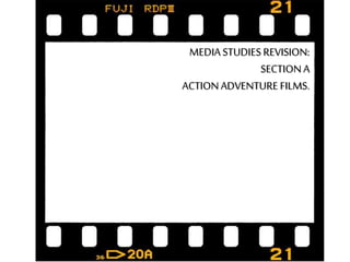 MEDIASTUDIES REVISION:
SECTIONA
ACTIONADVENTURE FILMS.
 