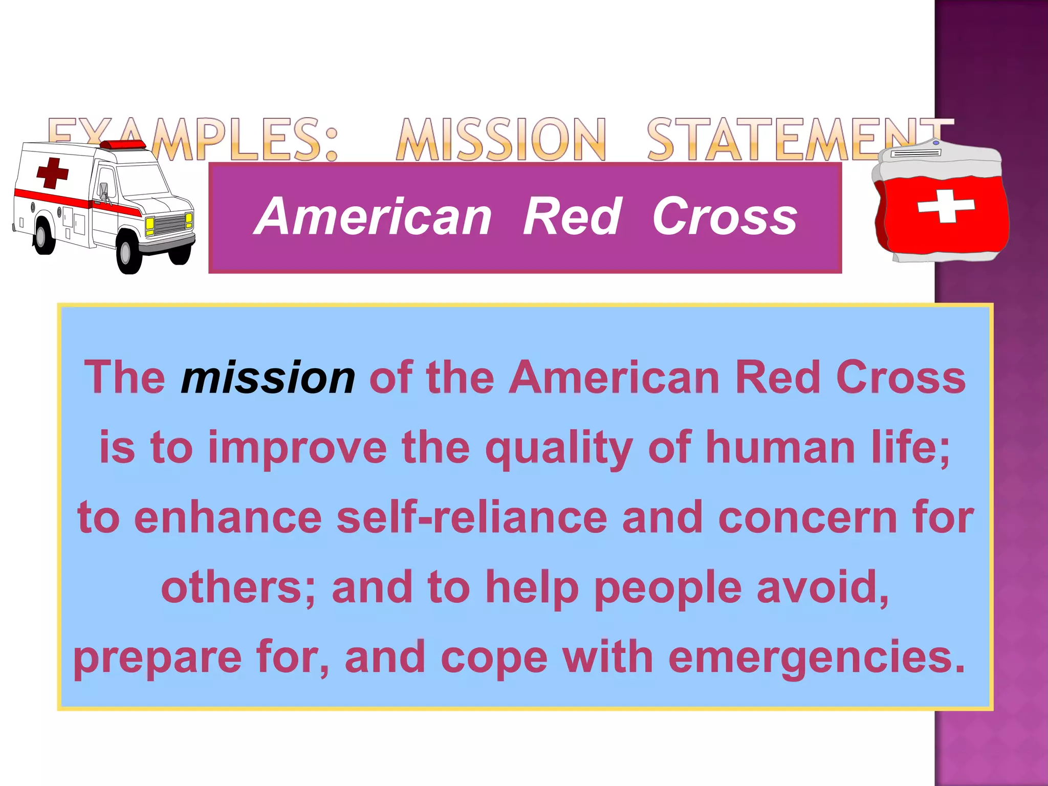 The  mission   of the American Red Cross is to improve the quality of human life; to enhance self-reliance and concern for others; and to help people avoid, prepare for, and cope with emergencies.   American  Red  Cross 