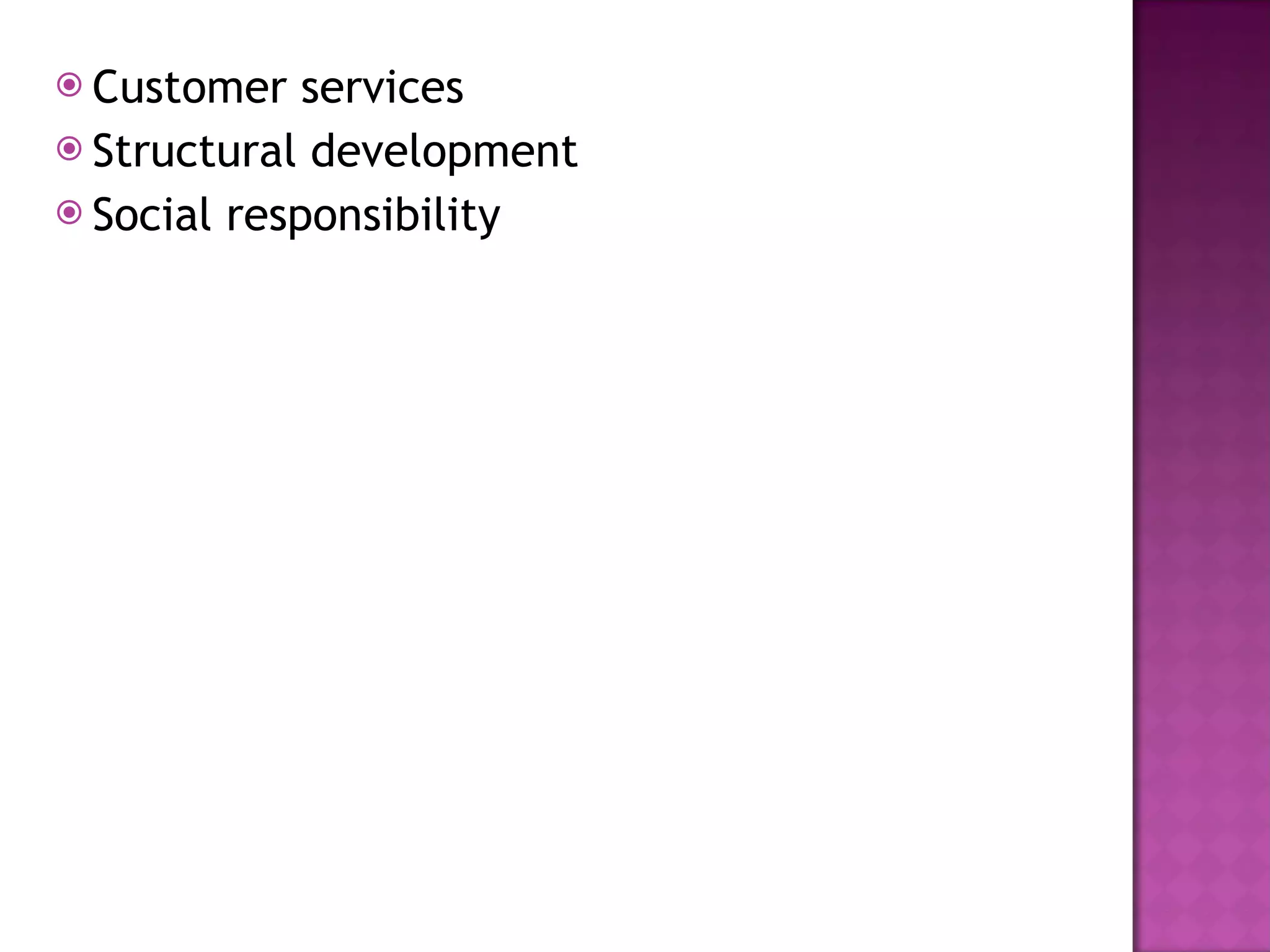 Customer services  Structural development Social responsibility 