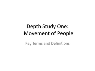 Depth Study One:
Movement of People
Key Terms and Definitions

 