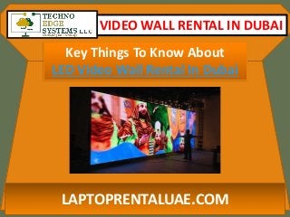 VIDEO WALL RENTAL IN DUBAI
Key Things To Know About
LED Video Wall Rental In Dubai
LAPTOPRENTALUAE.COM
 