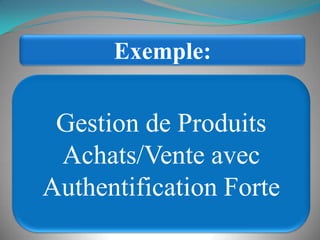 Exemple:Gestion de Produits Achats/Vente avec Authentification Forte