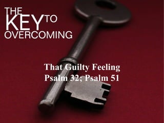 That Guilty Feeling
Psalm 32; Psalm 51
 