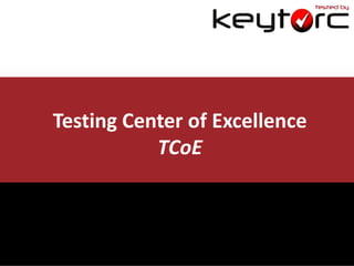 Testing Center of Excellence
TCoE

 