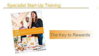 The Key to Rewards
Specialist Start-Up Training
 