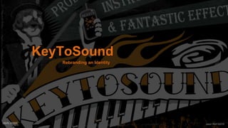 KeyToSound
Rebranding an Identity
Jason Wolf ©2016
 