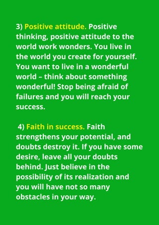 3) Positive attitude. Positive
thinking, positive attitude to the
world work wonders. You live in
the world you create for...