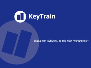 KeyTrain SKILLS  FOR  SURVIVAL  IN  THE  NEW  WORKFORCE sm 
