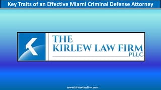 Key Traits of an Effective Miami Criminal Defense Attorney
www.kirlewlawfirm.com
 