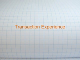Transaction Experience
 