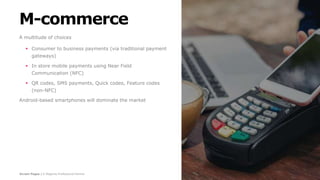 Screen Pages | A Magento Professional Partner
M-commerce
A multitude of choices
 Consumer to business payments (via traditional payment
gateways)
 In store mobile payments using Near Field
Communication (NFC)
 QR codes, SMS payments, Quick codes, Feature codes
(non-NFC)
Android-based smartphones will dominate the market
 