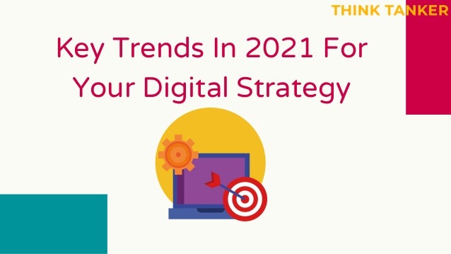Key Trends In 2021 For
Your Digital Strategy


 