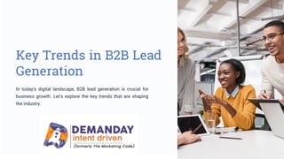 Key Trends in B2B Lead
Generation
In today's digital landscape, B2B lead generation is crucial for
business growth. Let's explore the key trends that are shaping
the industry.
 