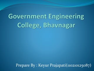 Prepare By : Keyur Prajapati(110210125087) 
 