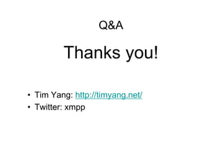 Q&A

         Thanks you!

? Tim Yang: http://timyang.net/
? Twitter: xmpp
 