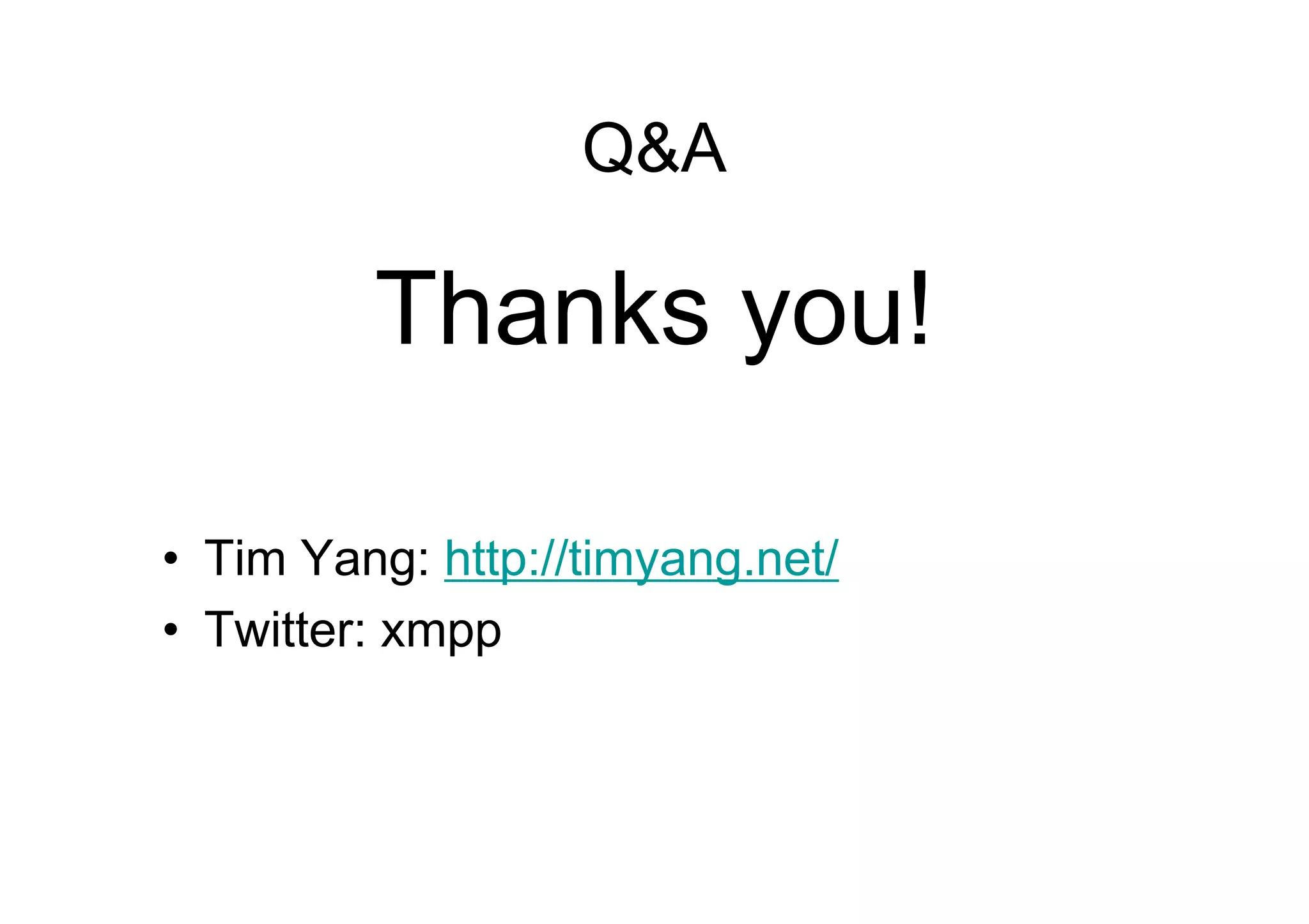 Q&A

         Thanks you!

• Tim Yang: http://timyang.net/
• Twitter: xmpp
 