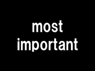 most
important
 